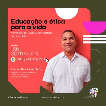 A Unead convida para live: Educação e Ética para a Vida – Formação de Tutores para atuação na EaD/UNEB – 30/11 às 19h